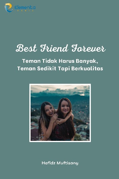 Best Friend Forever: Teman Tidak Harus Banyak, Teman Sedikit Tapi Berkualitas